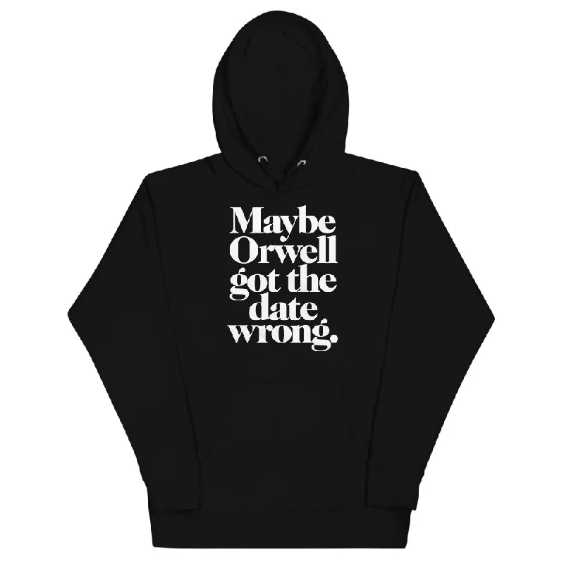 Maybe Orwell Got the Date Wrong Unisex Hoodie