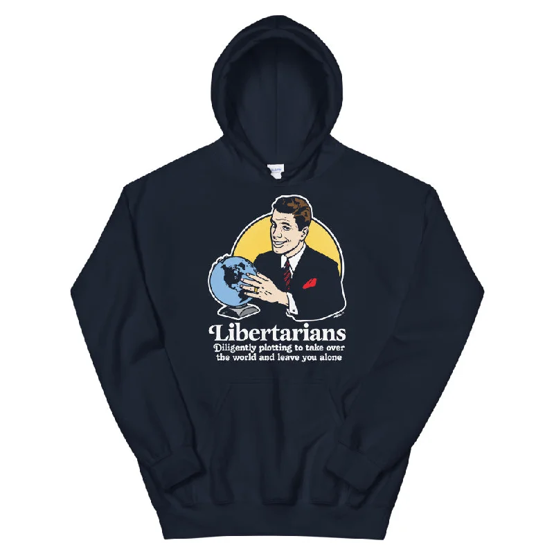 Libertarians Plotting to Take Over the World and Leave You Alone Hoodie