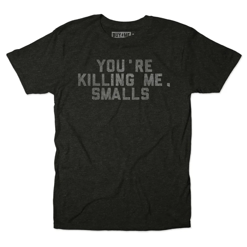 You're Killing Me Smalls Tee