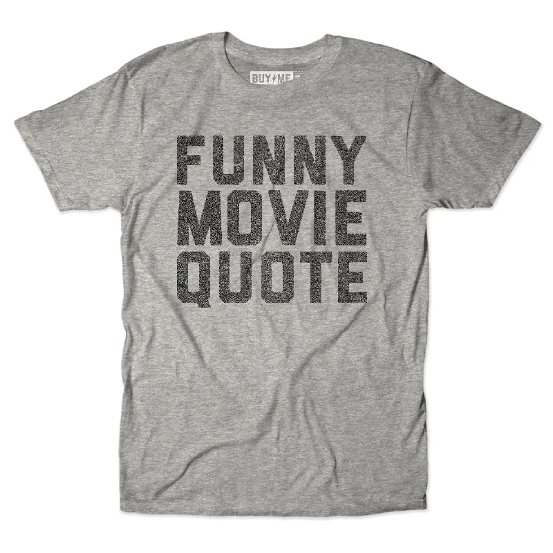 Funny Movie Quote Tee